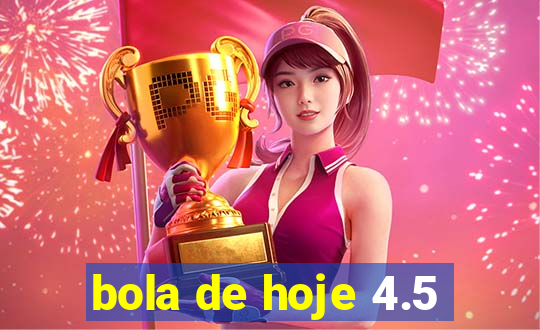 bola de hoje 4.5